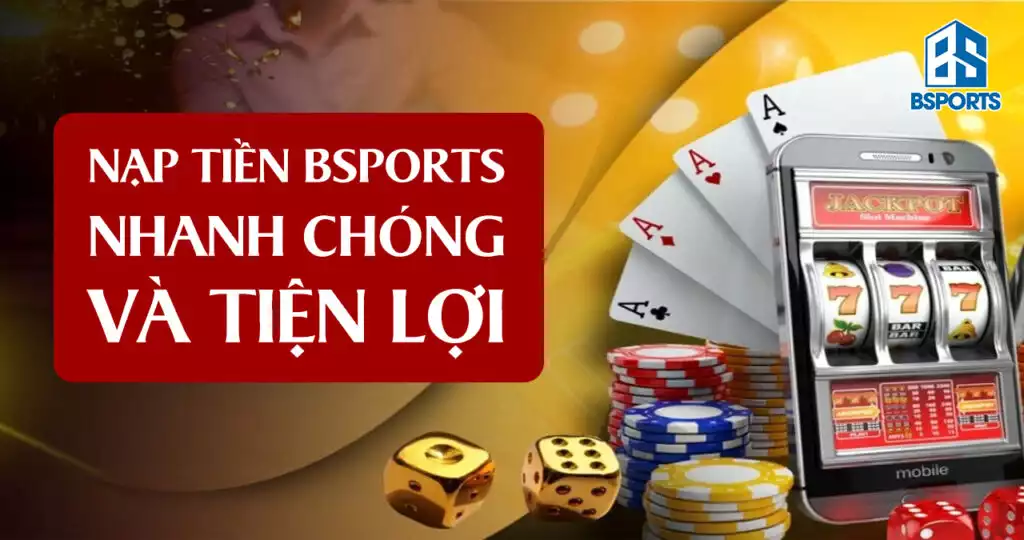 Nạp tiền BSPORTS nhanh chóng và tiện lợi